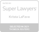 Krista LaFave has been selected as a Super Lawyers Rising Star from 2018-2021